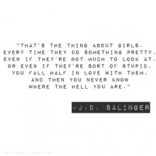 That's the thing about girl, every time they do something pretty - J.D. Salinger.jpg